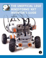 The Unofficial LEGO MINDSTORMS NXT Inventor's Guide